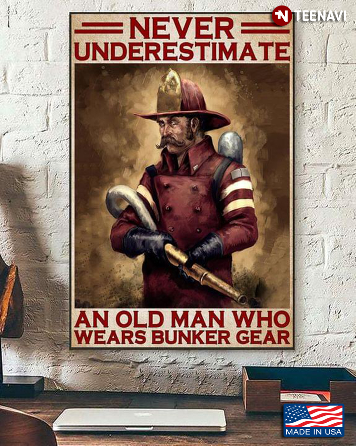 Vintage Firefighter Never Underestimate An Old Man Who Wears Bunker Gear