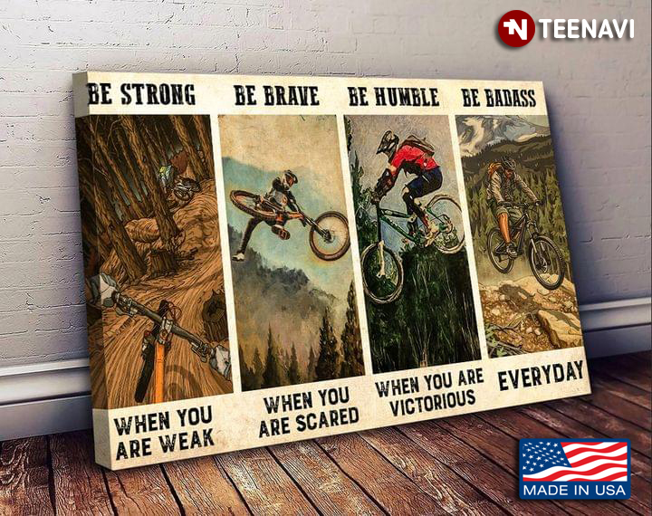Vintage Mountain Biking Be Strong When You Are Weak Be Brave When You Are Scared