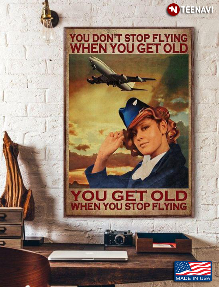Vintage Flight Attendant You Don’t Stop Flying When You Get Old You Get Old When You Stop Flying