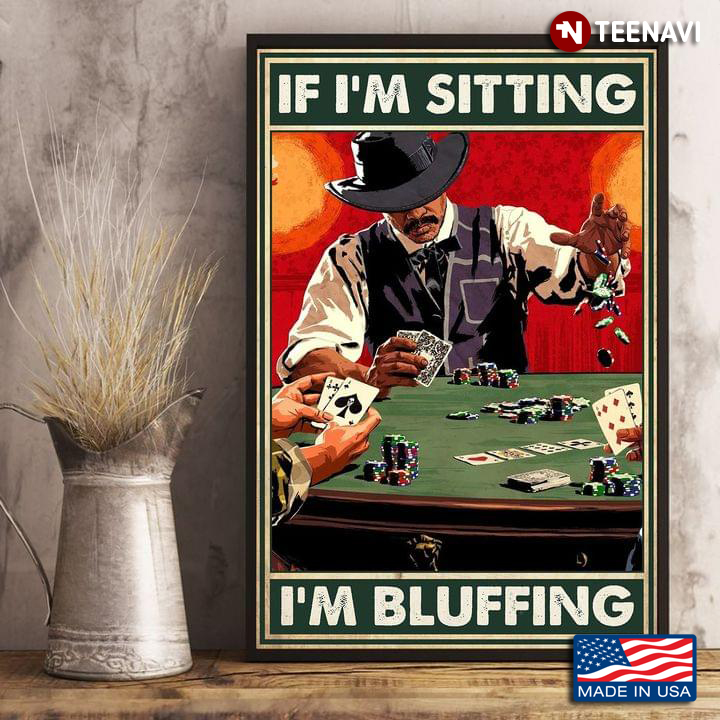 Vintage Black Man Playing Poker If I'm Sitting I'm Bluffing