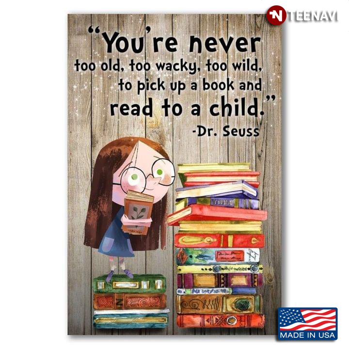 Dr. Seuss Quote "You’re Never Too Old, Too Wacky, Too Wild, To Pick Up A Book And Read To A Child"