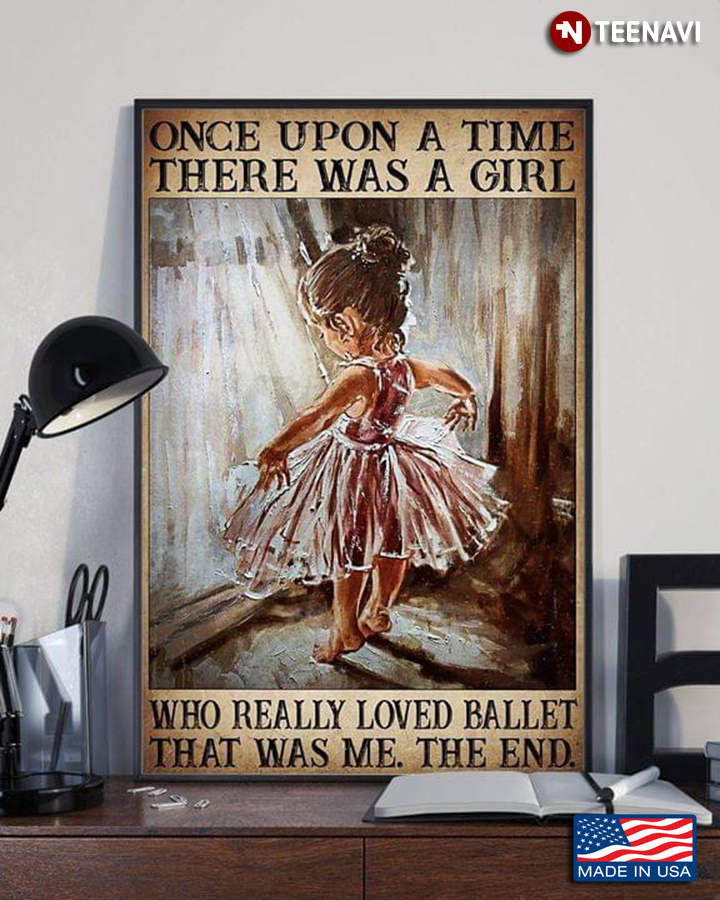 Vintage Little Ballerina Once Upon A Time There Was A Girl Who Really Loved Ballet That Was Me The End