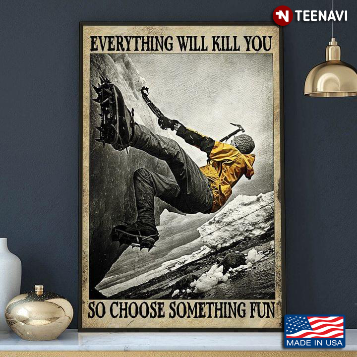 Vintage Ice Climbing Everything Will Kill You So Choose Something Fun