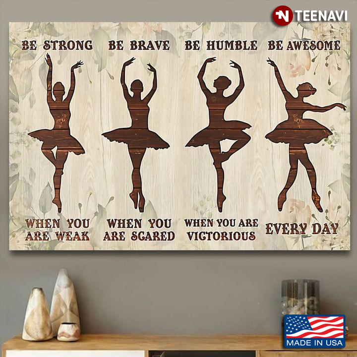 Vintage Floral Theme Silhouettes Of Ballerinas Dancing Be Strong When You Are Weak Be Brave When You Are Scared