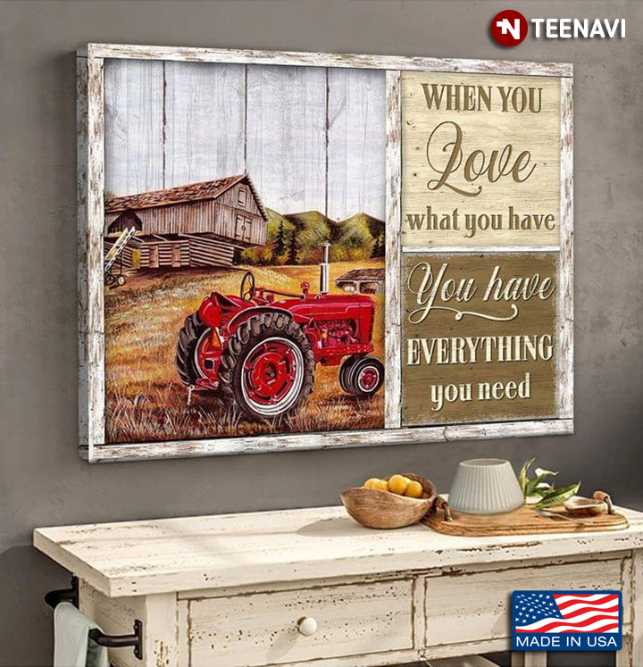 Vintage Red Tractor On Farm When You Love What You Have You Have Everything You Need
