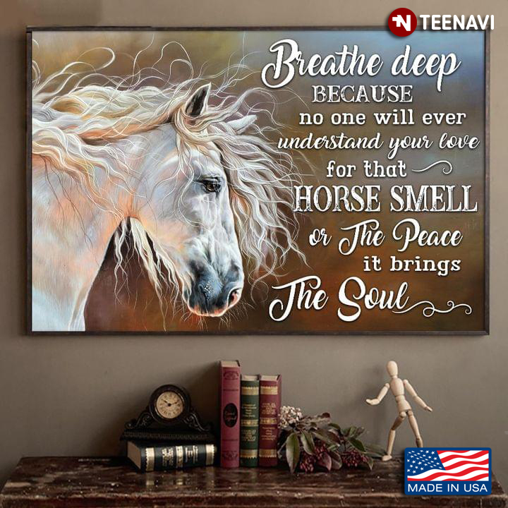 Vintage White Horse Breathe Deep Because No One Will Ever Understand Your Love For That Horse Smell Or The Peace It Brings The Soul