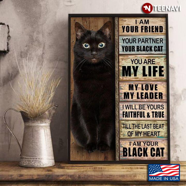 Wooden Theme Black Cat I Am Your Friend Your Partner Your Black Cat You Are My Life My Love My Leader