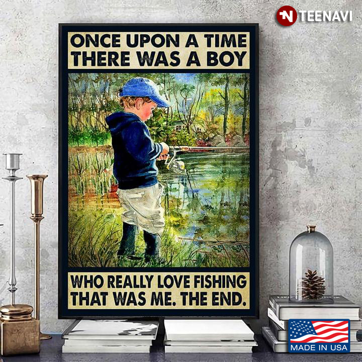 Vintage Little Boy Fishing Once Upon A Time There Was A Boy Who Really Loved Fishing That Was Me The End