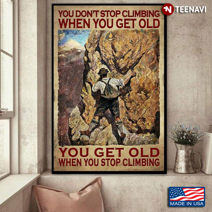 Vintage Rock Climbing You Don’t Stop Climbing When You Get Old You Get Old When You Stop Climbing