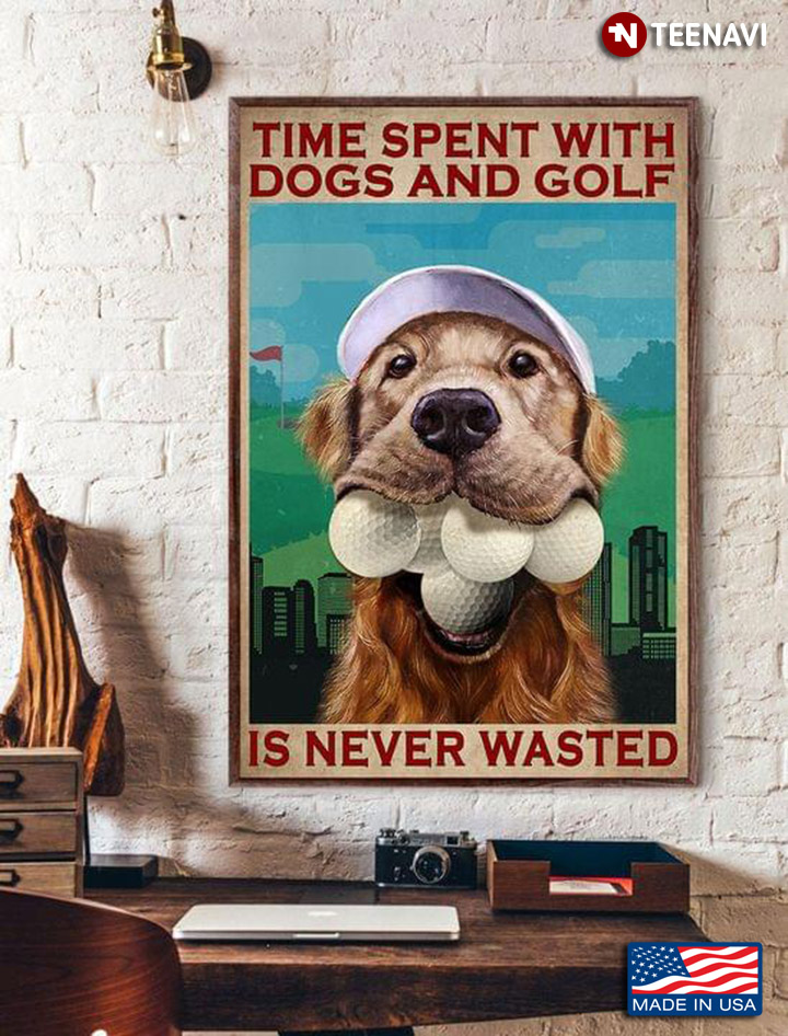 Vintage Golden Retriever With Golf Ball In His Mouth Time Spent With Dogs And Golf Is Never Wasted
