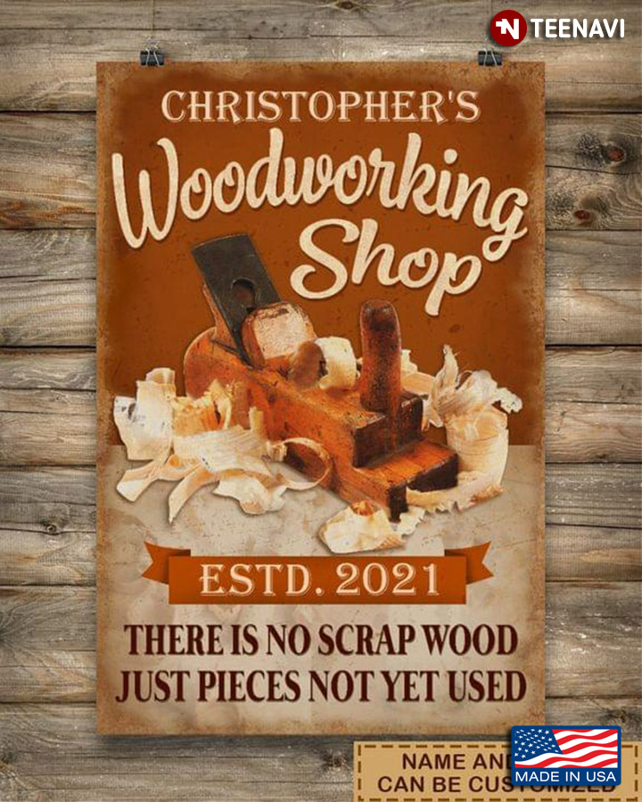 Vintage Customized Name & Year Woodworking Shop There Is No Scrap Wood Just Pieces Not Yet Used