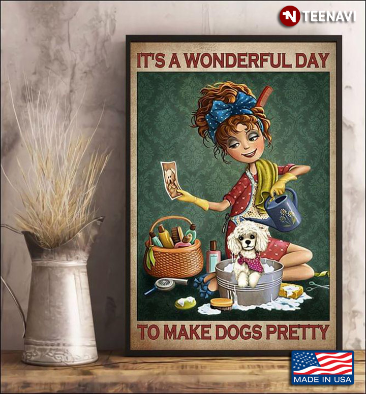 Vintage Girl & Dog It’s A Wonderful Day To Make Dogs Pretty