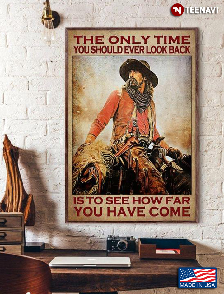 Vintage Cowboy The Only Time You Should Ever Look Back Is To See How Far You Have Come