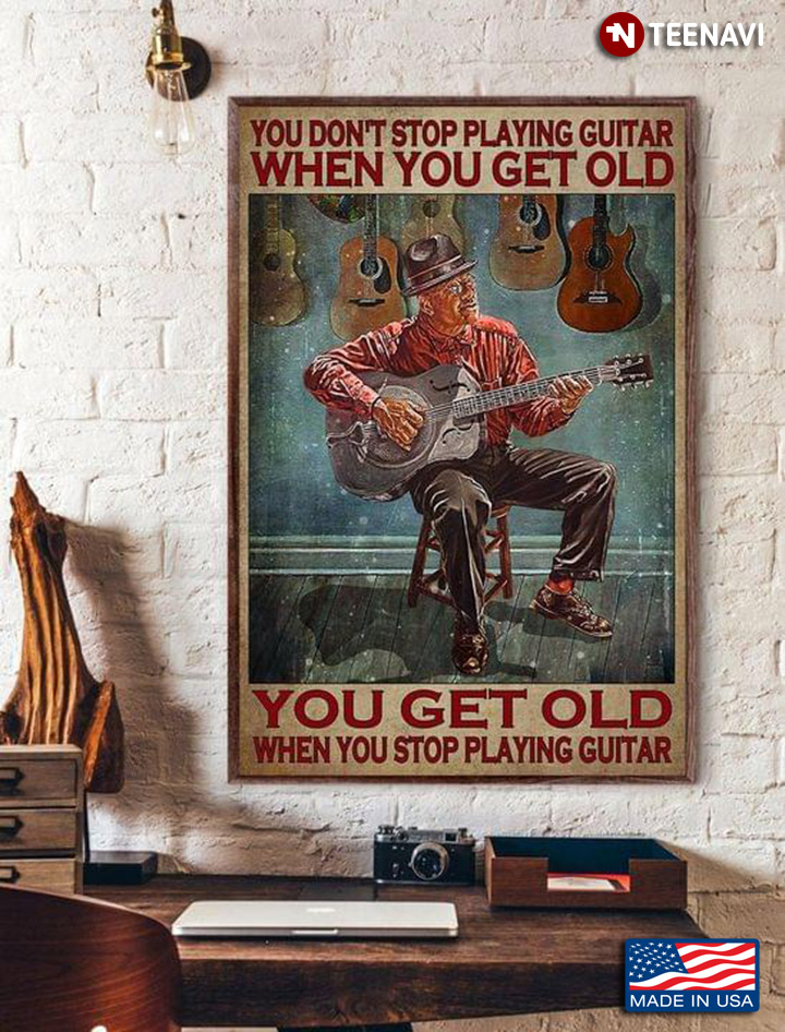 Vintage Old Man Playing Guitar You Don’t Stop Playing Guitar When You Get Old You Get Old When You Stop Playing Guitar