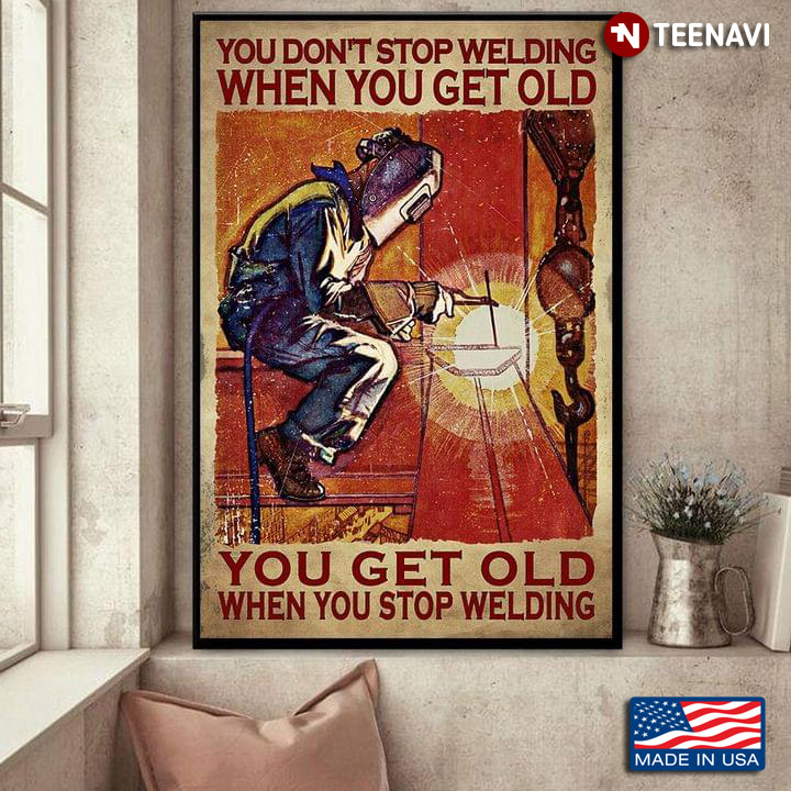 Vintage Welder You Don’t Stop Welding When You Get Old You Get Old When You Stop Welding