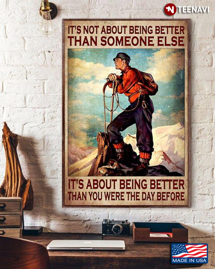 Vintage Mountain Climber It’s Not About Being Better Than Someone Else It’s About Being Better Than You Were The Day Before