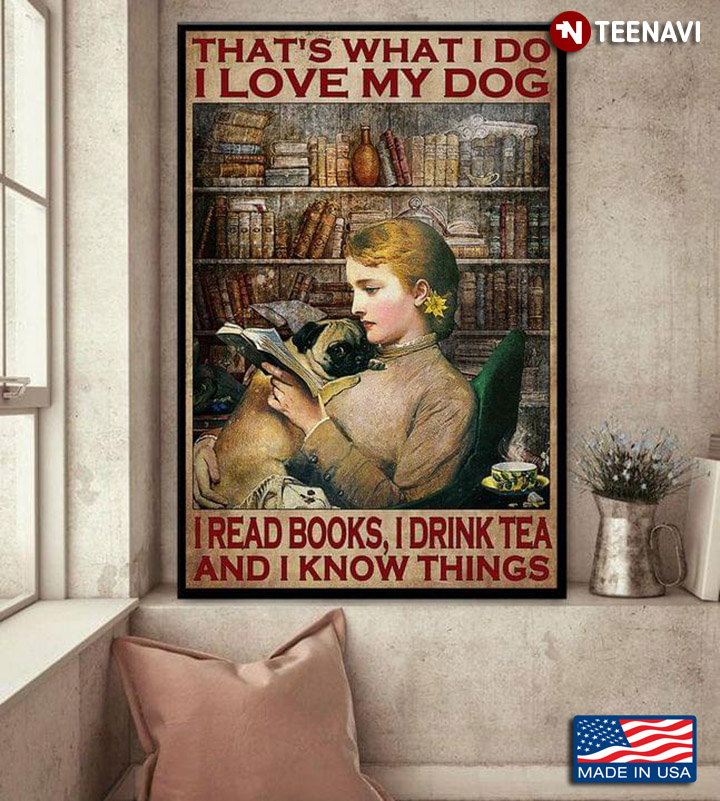 Vintage Girl & Pug That's What I Do I Love My Dog I Read Books, I Drink Tea And I Know Things