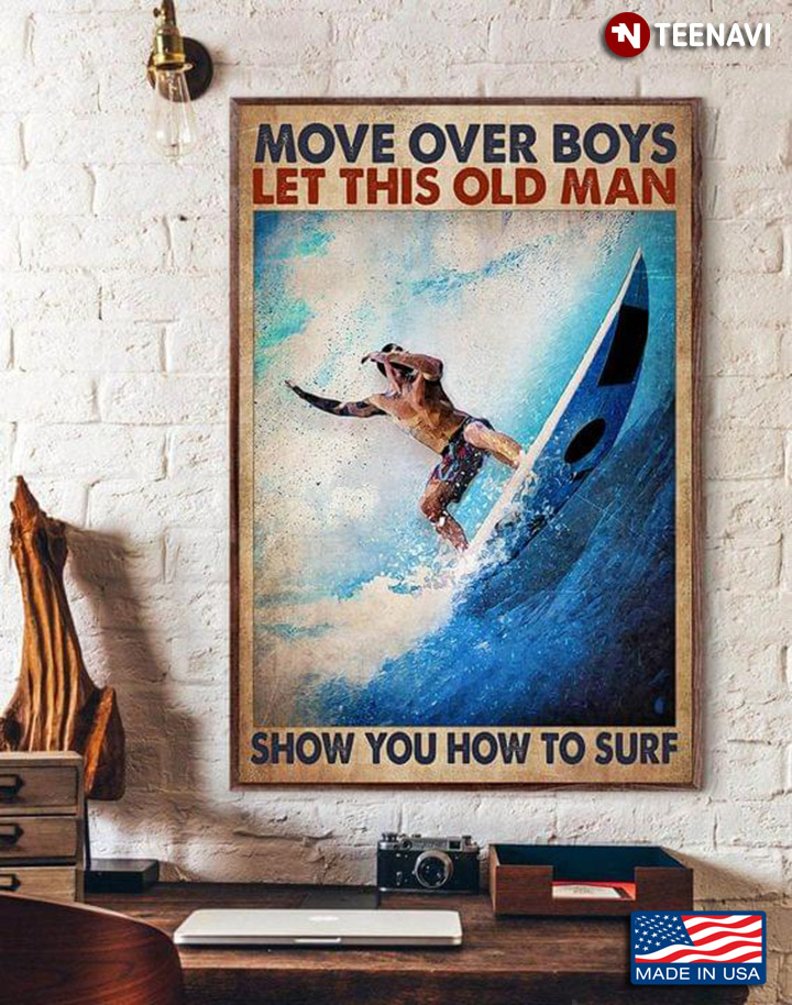 Vintage Surfer Surfing Move Over Boys Let This Old Man Show You How To Surf