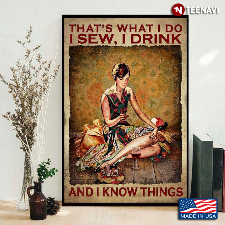 Vintage Floral Theme Girl Sewing & Red Wine Glass Next To Her That’s What I Do I Sew, I Drink And I Know Things