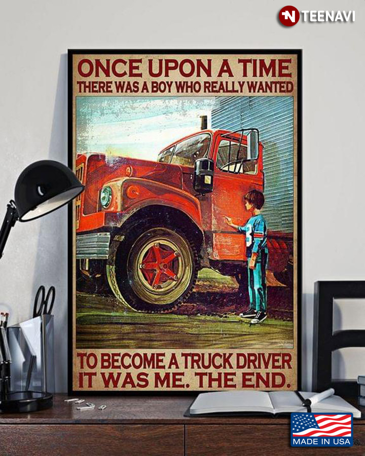 Vintage Once Upon A Time There Was A Boy Who Really Wanted To Become A Truck Driver It Was Me The End