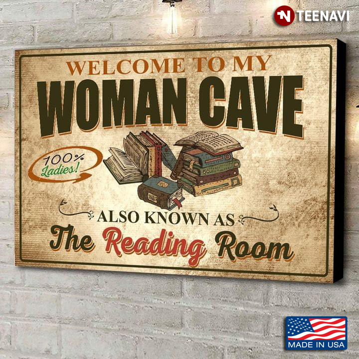 New Version Welcome To My Woman Cave 100% Ladies Also Known As The Reading Room
