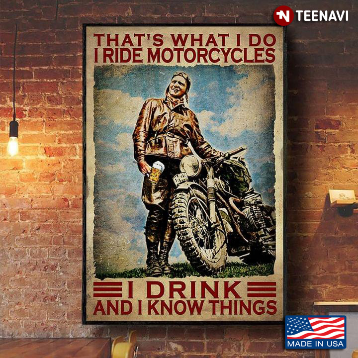 Vintage Motorcycle Rider With Beer Glass That’s What I Do I Ride Motorcycles I Drink And I Know Things