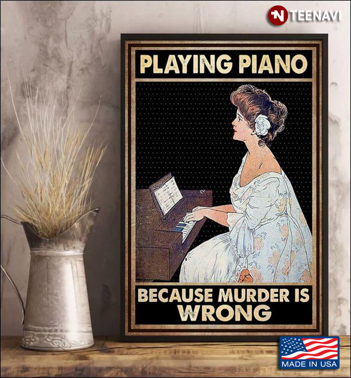 Vintage Female Pianist Playing Piano Because Murder Is Wrong