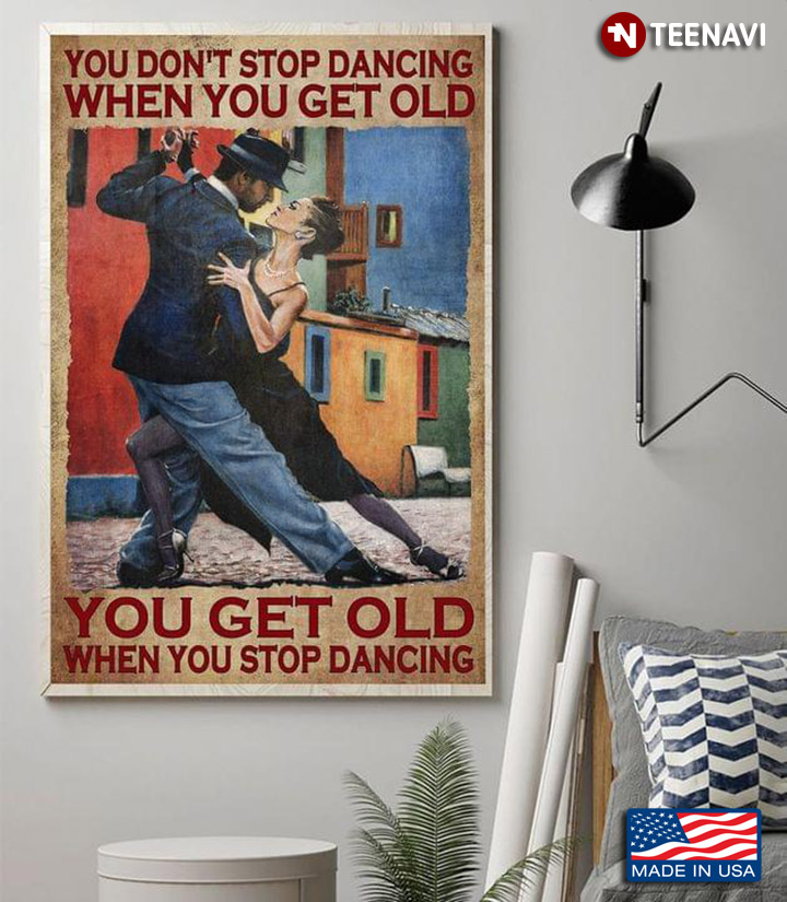 Vintage Couple Dancing You Don’t Stop Dancing When You Get Old You Get Old When You Stop Dancing
