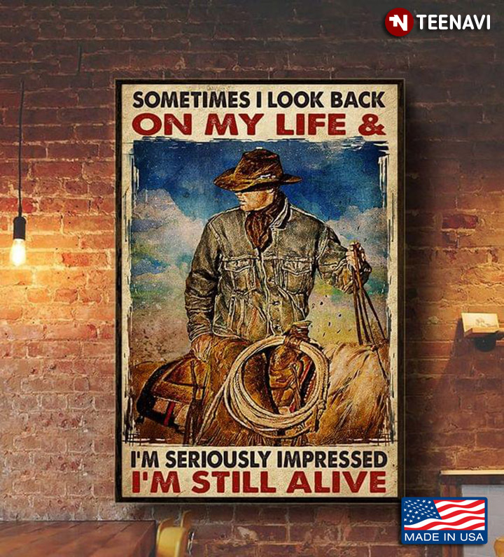Vintage Cowboy With Rope On Horseback Sometimes I Look Back On My Life & I’m Seriously Impressed I’m Still Alive