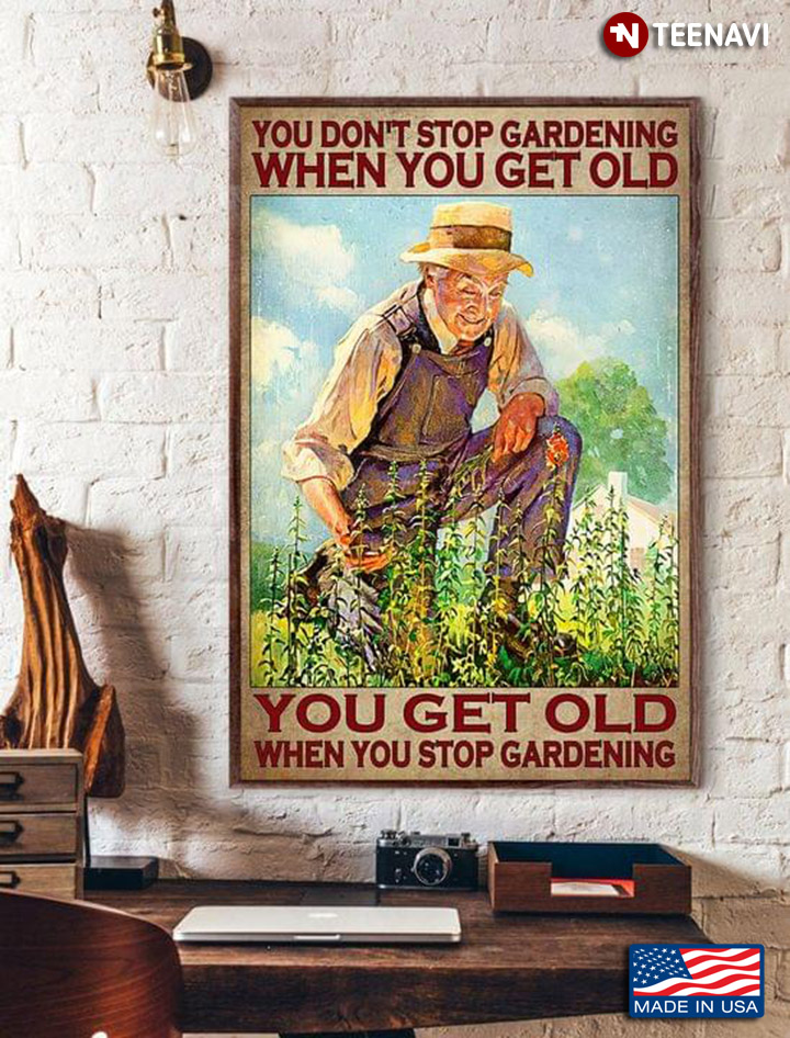 Vintage Smiling Gardener You Don’t Stop Gardening When You Get Old You Get Old When You Stop Gardening