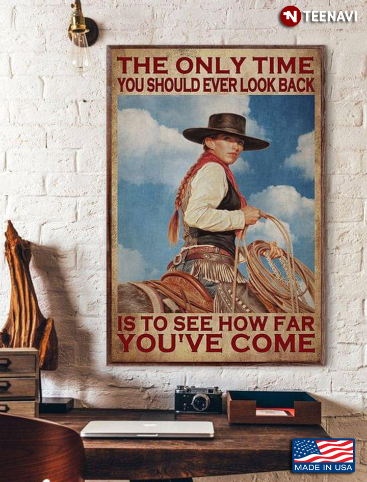 Vintage Cowgirl On Horseback With Rope In Hand The Only Time You Should Ever Look Back Is To See How Far You've Come