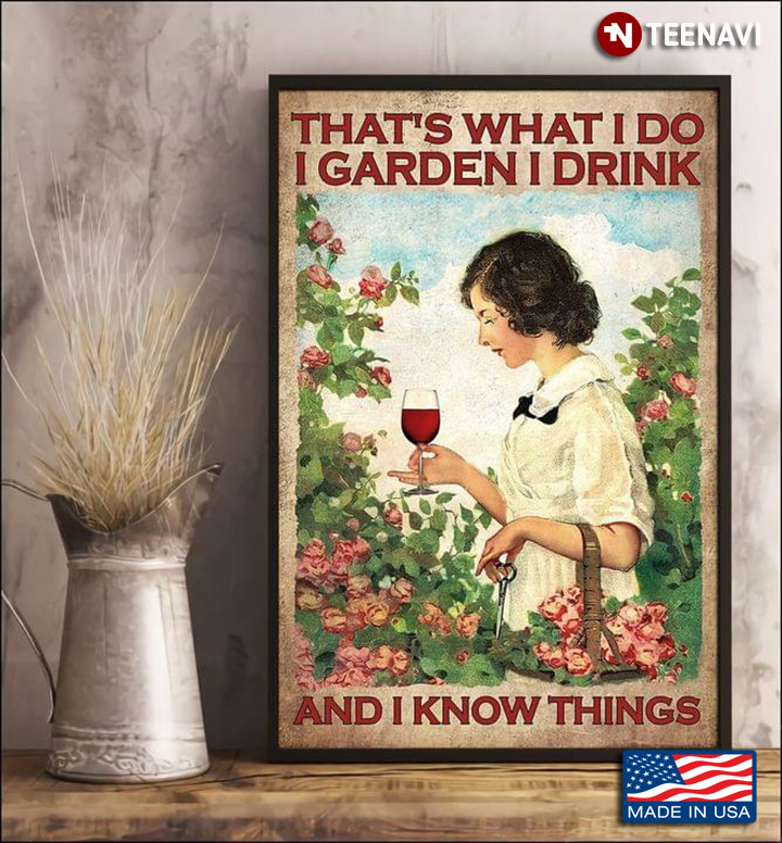 Vintage Girl Enjoying Red Wine In Flower Garden That’s What I Do I Garden I Drink And I Know Things