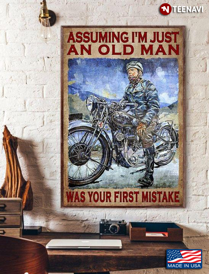 Vintage Biker Sitting On Bike Painting Assuming I’m Just An Old Man Was Your First Mistake