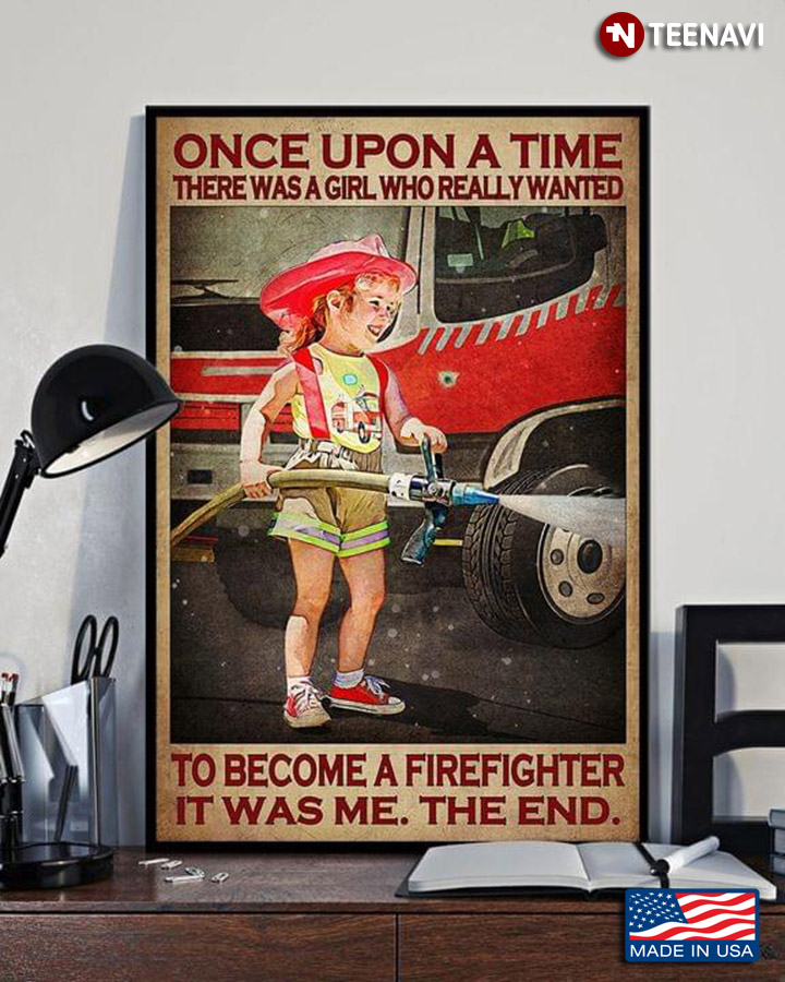 Vintage Little Girl Once Upon A Time There Was A Girl Who Really Wanted To Become A Firefighter It Was Me The End