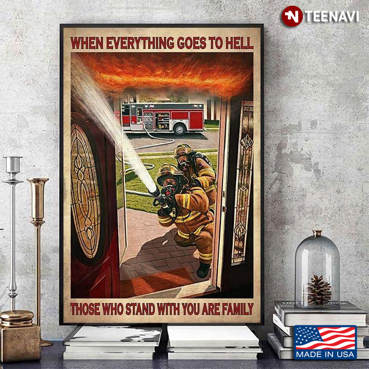 Vintage Firefighters Spraying Water On Burning House When Everything Goes To Hell Those Who Stand With You Are Family