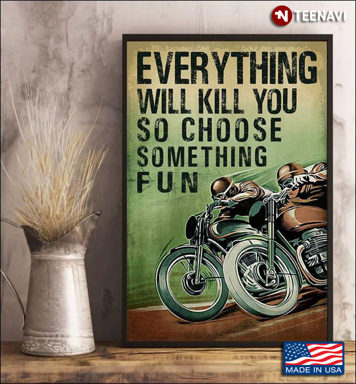 Green Theme Two Bikers Racing Everything Will Kill You So Choose Something Fun