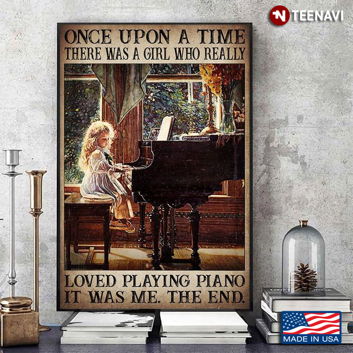 Vintage Once Upon A Time There Was A Girl Who Really Loved Playing Piano It Was Me The End