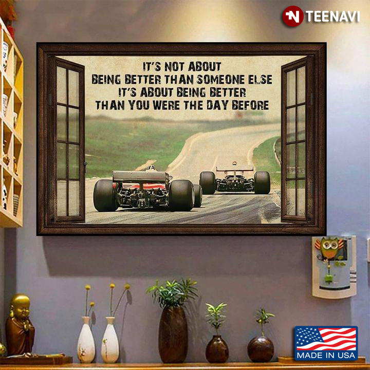 Window Frame With Two Cars Racing It’s Not About Being Better Than Someone Else It’s About Being Better Than You Were The Day Before