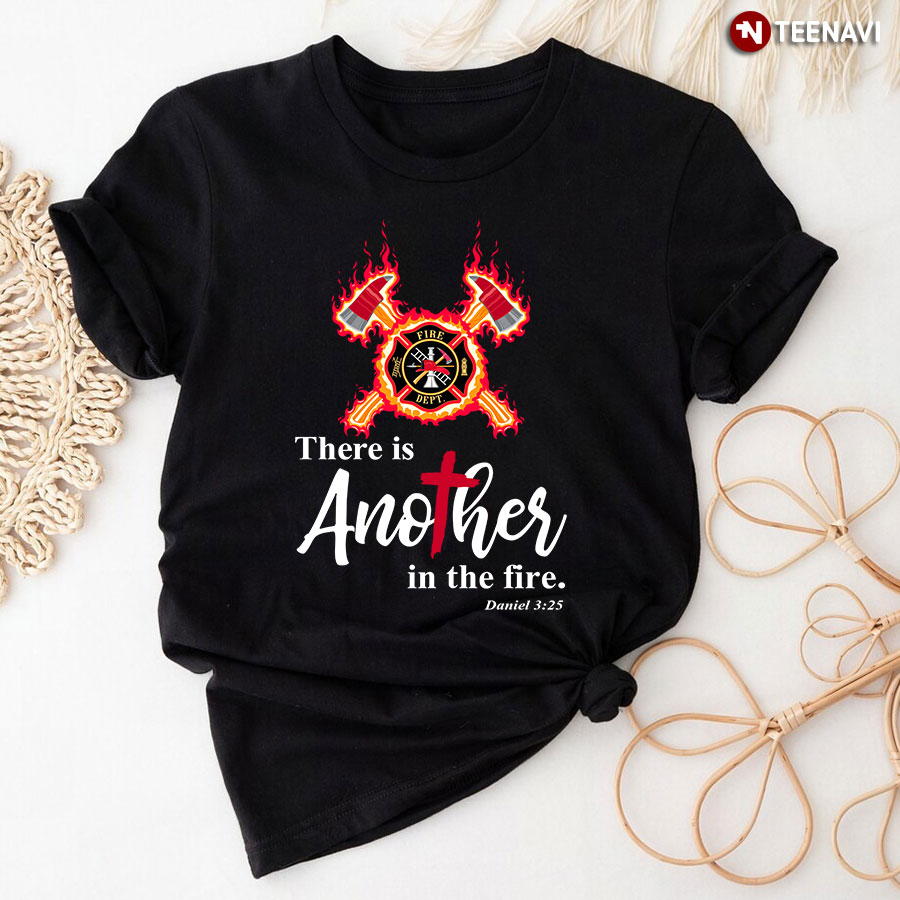 Firefighter There Is Another In The Fire Daniel 3:25 T-Shirt
