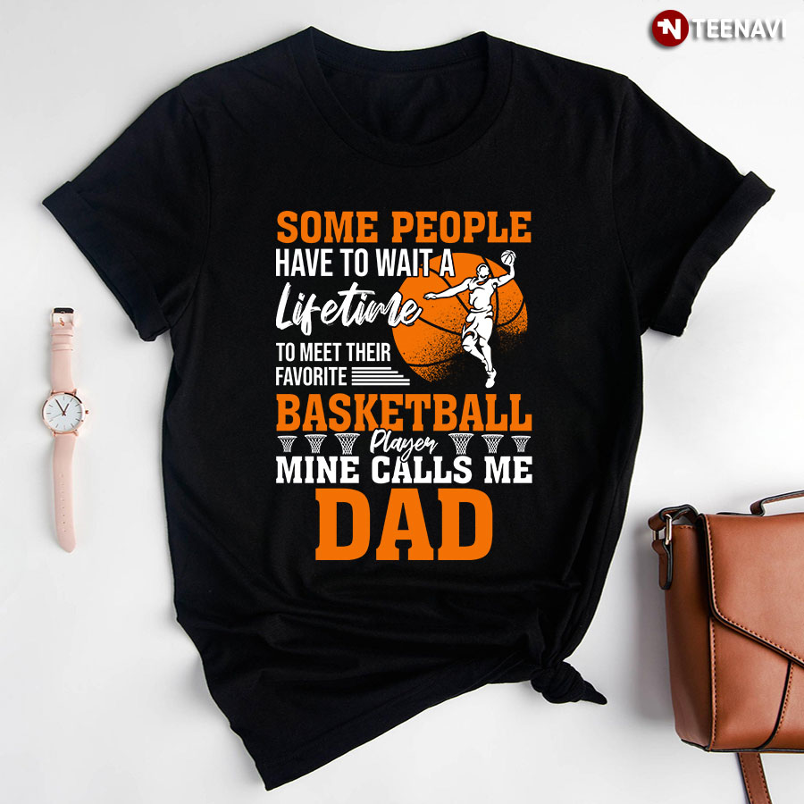 Some People Have To Wait A Lifetime To Meet Their Favorite Basketball Player Mine Calls Me Dad