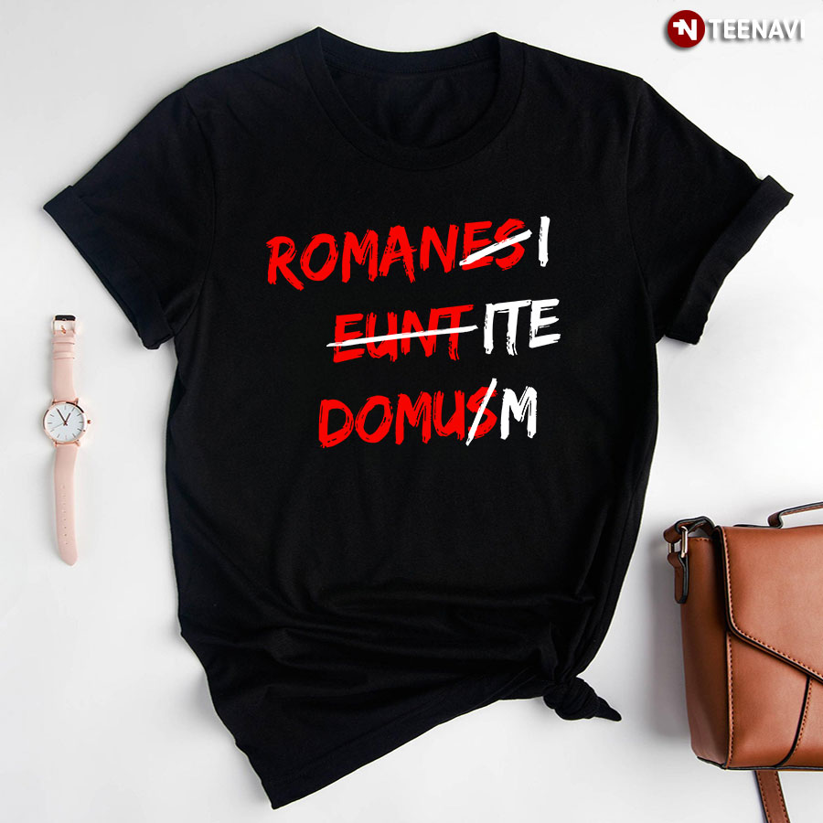 Brian Monty Python Romanesi Euntite Domusm Romanes Eunt Domus Romani Ite Domum T-Shirt