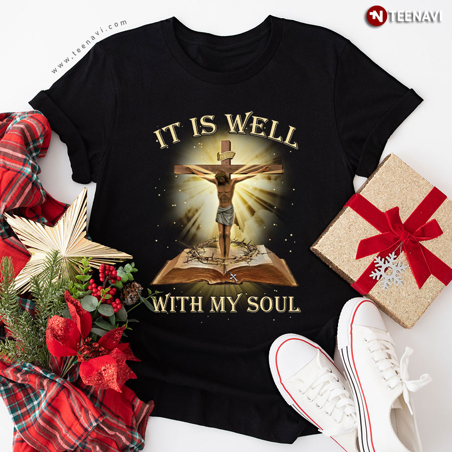 It Is Well With My Soul Jesus Bible Verse And Cross T-Shirt