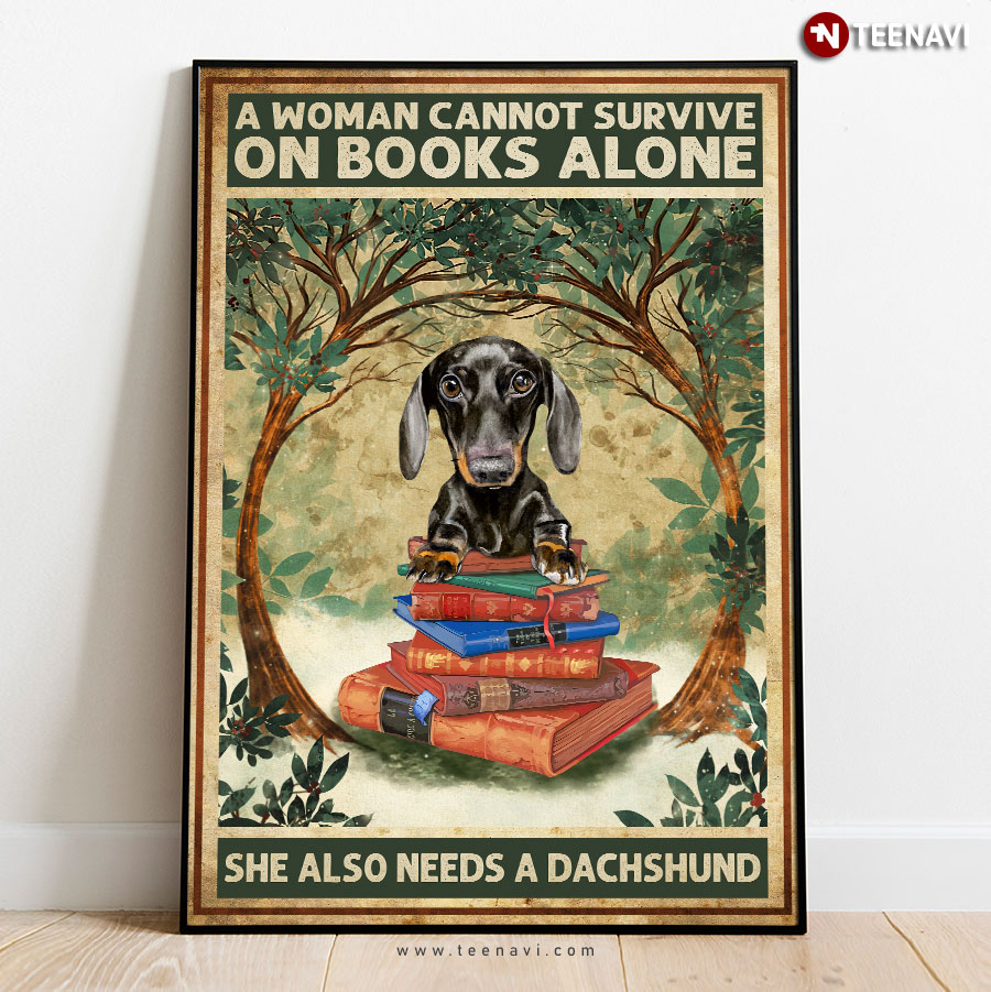 Vintage Dachshund Sitting On A Pile Of Books A Woman Cannot Survive On Books Alone She Also Needs A Dachshund Poster