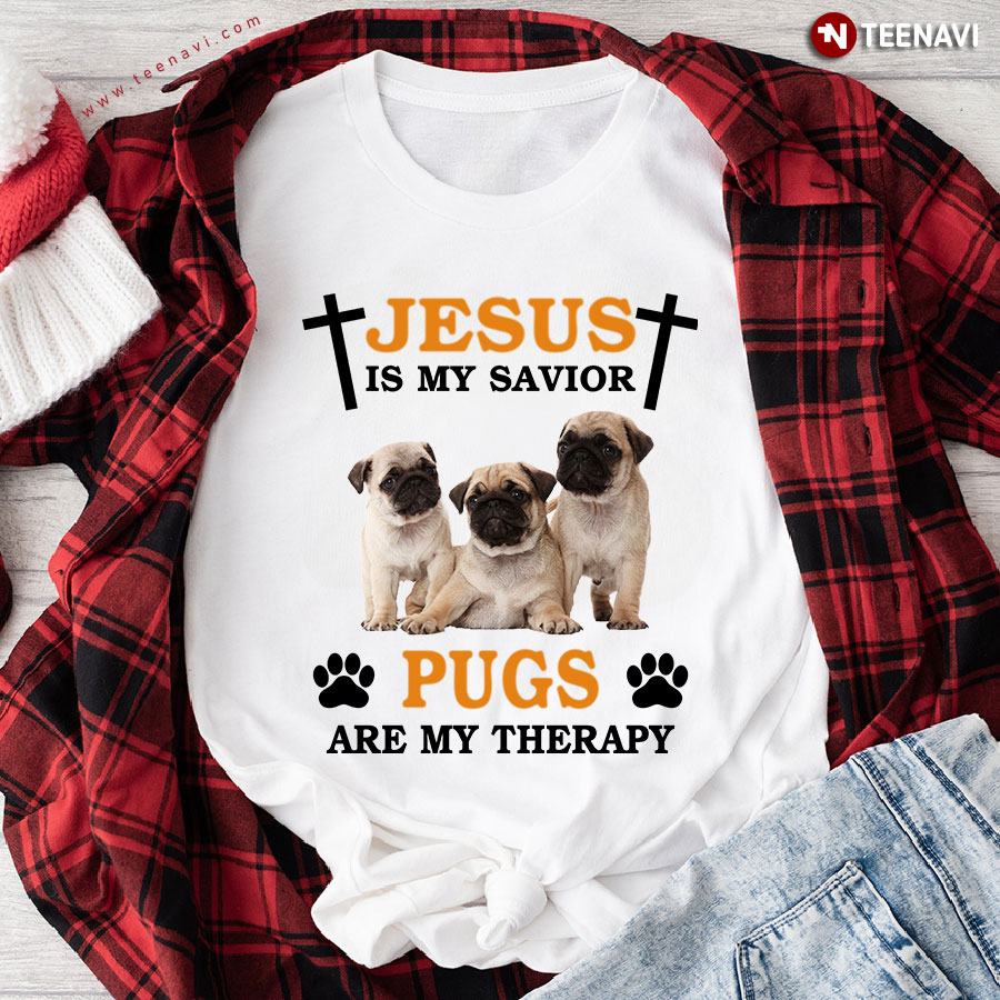 Jesus is My Savior Pugs Are My Therapy Adorable Puppies for Dog Lover T-Shirt