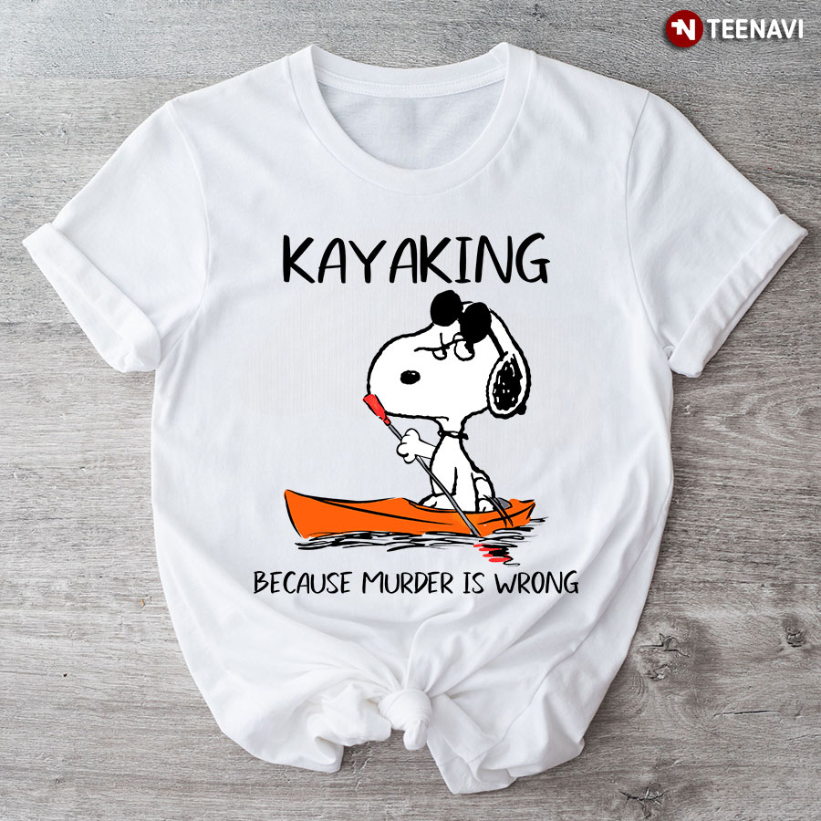 Snoopy Kayaking Because Murder Is Wrong T-Shirt