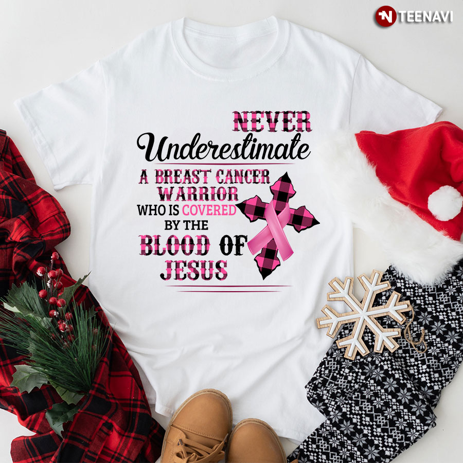 Never Underestimate A Breast Cancer Warrior Who Is Covered By The Blood Of Jesus T-Shirt