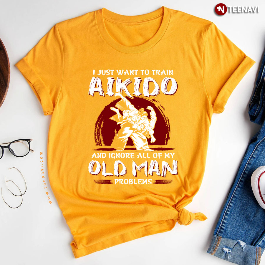 I Just Want To Train Aikido And Ignore All Of My Old Man Problems For Aikido Lover