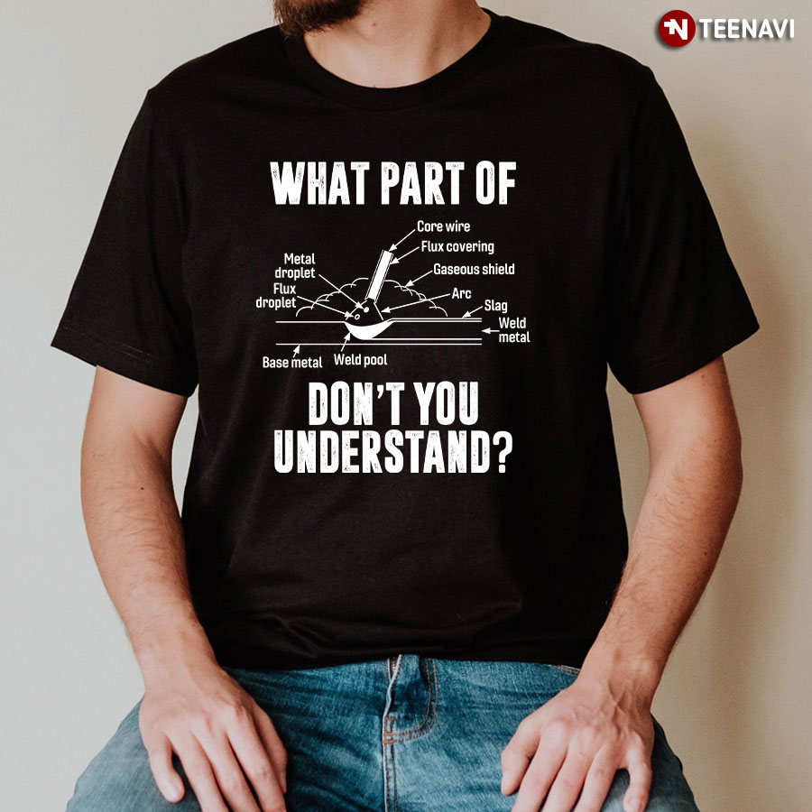 What Part Of Don't You Understand For Welder T-Shirt