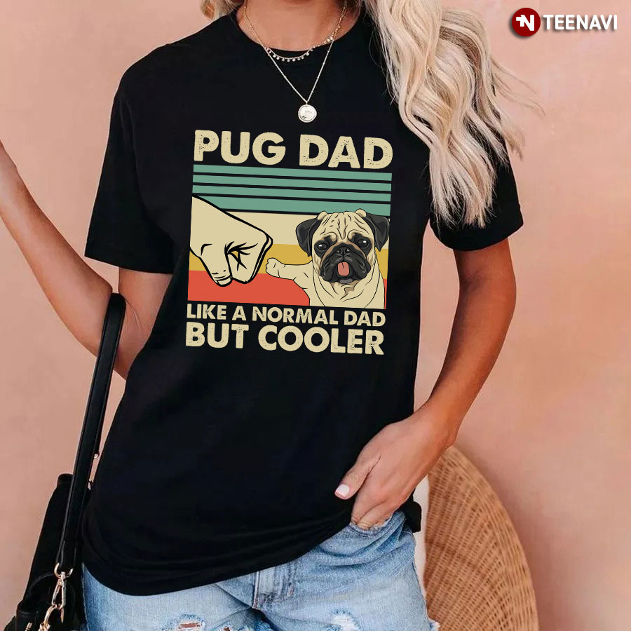 Pug Dad Like A Normal Dad But Cooler T-Shirt