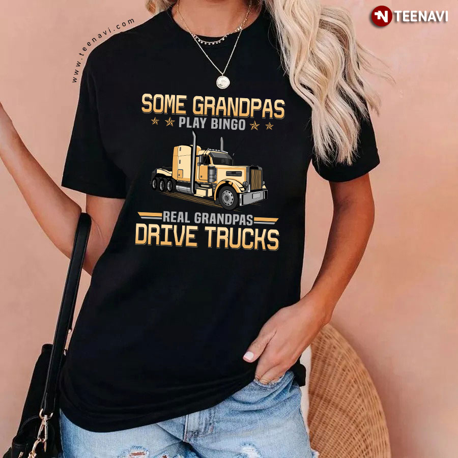 Some Grandpas Play Bingo Real Grandpas Drive Trucks For Trucker T-Shirt